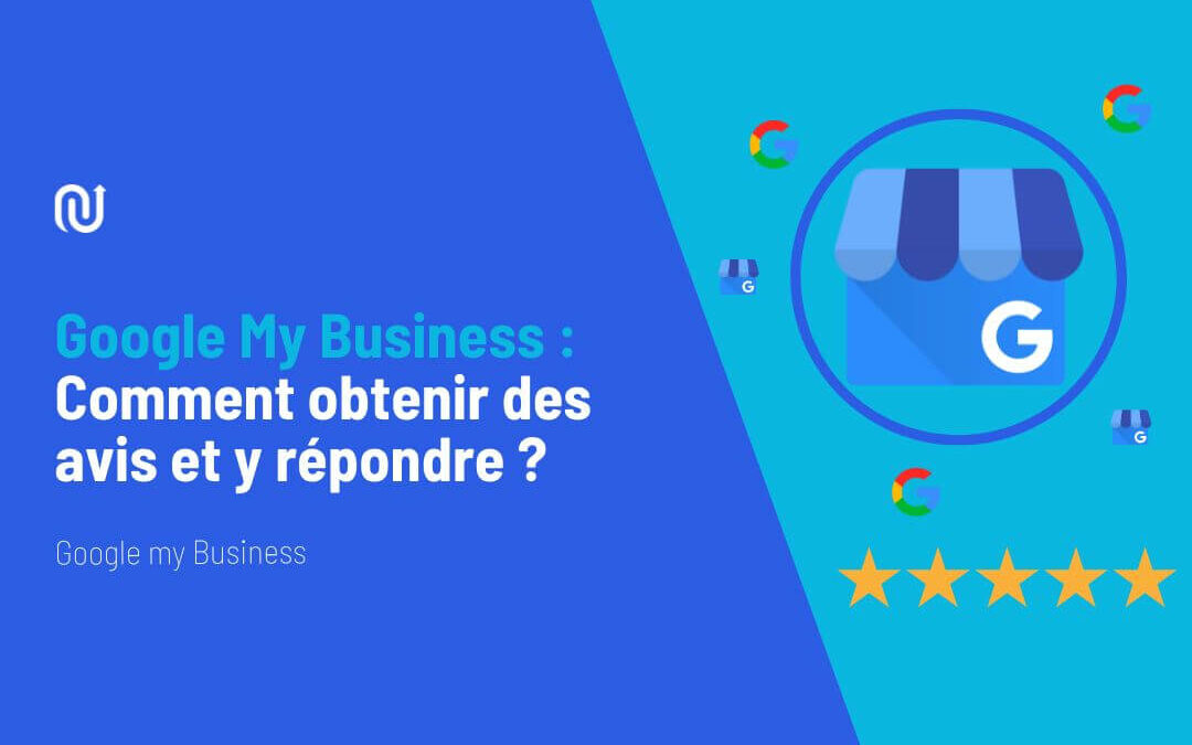 Comment obtenir des avis sur ma fiche Google My Business et y répondre ?